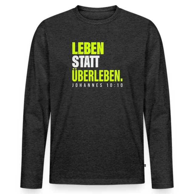 Leben statt Überleben – Johannes 10,10 auf Männer Premium Bio Langarmshirt in Anthrazit meliert, Vorderansicht