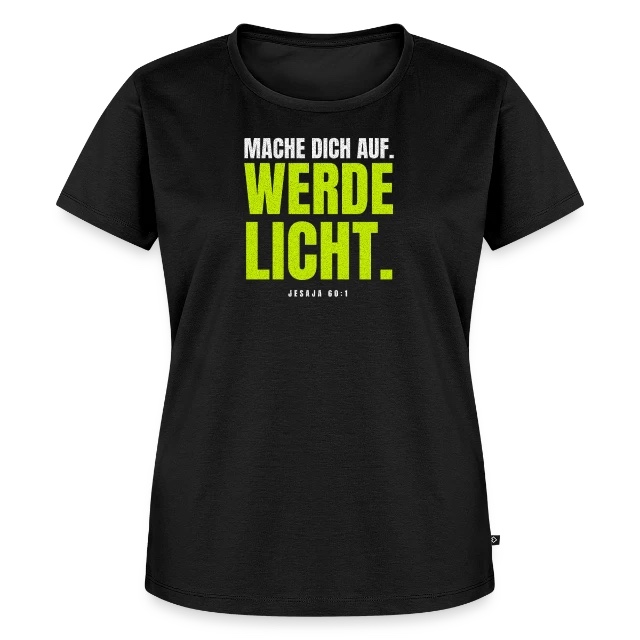 Mache dich auf. Werde Licht. – Jesaja 60,1 auf Frauen Premium Bio T-Shirt in Schwarz, Vorderansicht