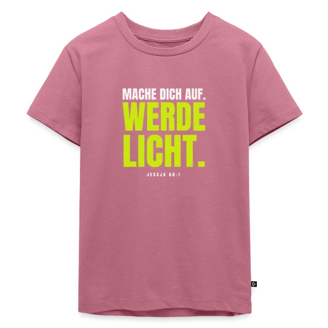 Mache dich auf. Werde Licht. – Jesaja 60,1 auf Kinder Premium Bio T-Shirt in Mauve, Vorderansicht