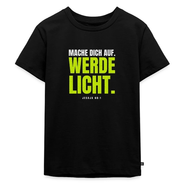 Mache dich auf. Werde Licht. – Jesaja 60,1 auf Kinder Premium Bio T-Shirt in Schwarz, Vorderansicht