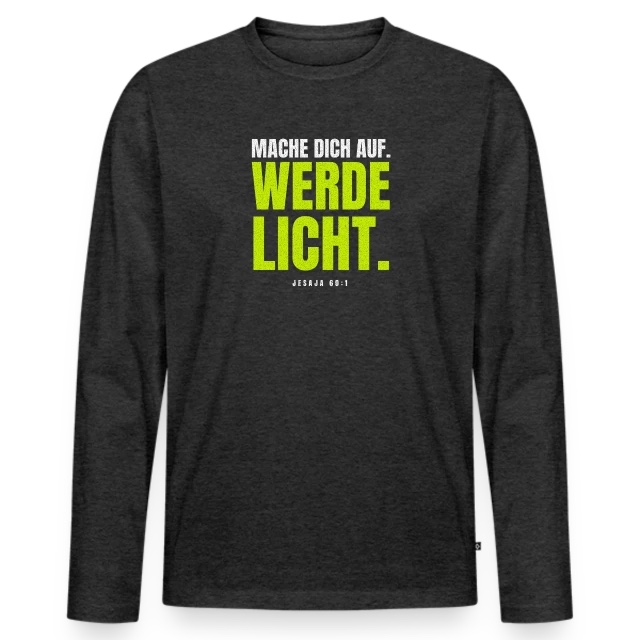 Mache dich auf. Werde Licht. – Jesaja 60,1 auf Männer Premium Bio Langarmshirt in Anthrazit meliert, Vorderansicht