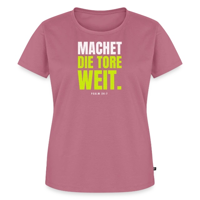 Machet die Tore weit – Psalm 24,7 auf Frauen Premium Bio T-Shirt in Mauve, Vorderansicht