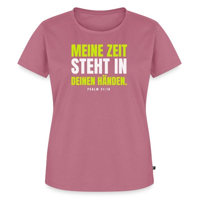Meine Zeit steht in deinen Händen. – Psalm 31,16 auf Frauen Premium Bio T-Shirt in Mauve, Vorderansicht