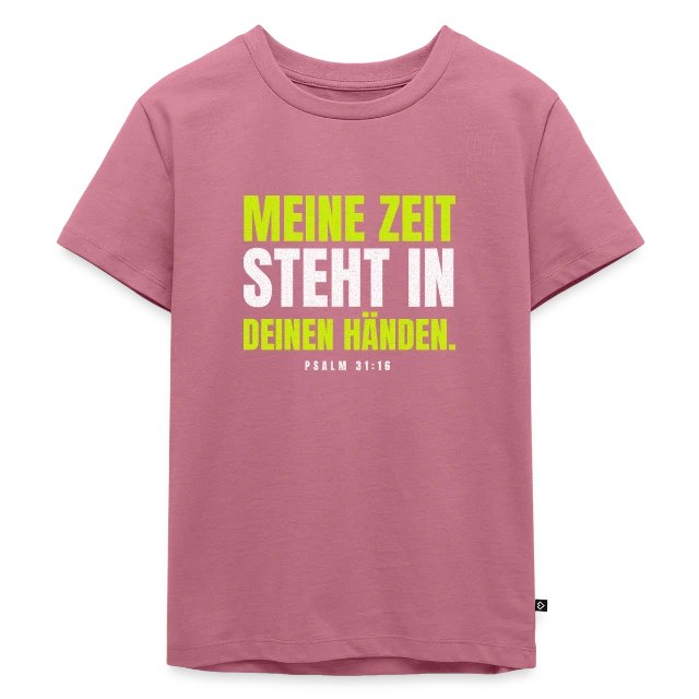 Meine Zeit steht in deinen Händen. – Psalm 31,16 auf Kinder Premium Bio T-Shirt in Mauve, Vorderansicht
