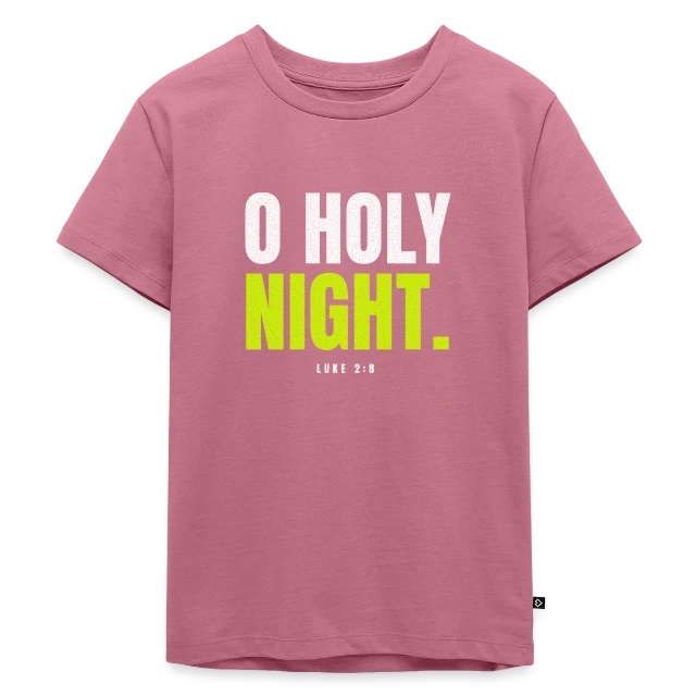 O Holy Night – Luke 2,8 auf Kinder Premium Bio T-Shirt in Mauve, Vorderansicht