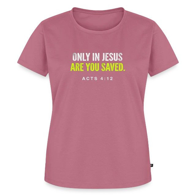Only in Jesus – Acts 4:12 auf Frauen Premium Bio T-Shirt in Mauve, Vorderansicht