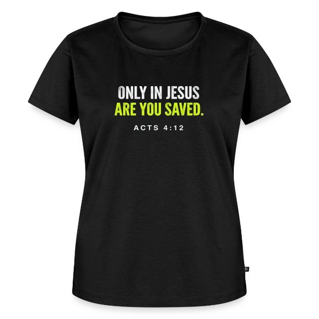 Only in Jesus – Acts 4:12 auf Frauen Premium Bio T-Shirt in Schwarz, Vorderansicht