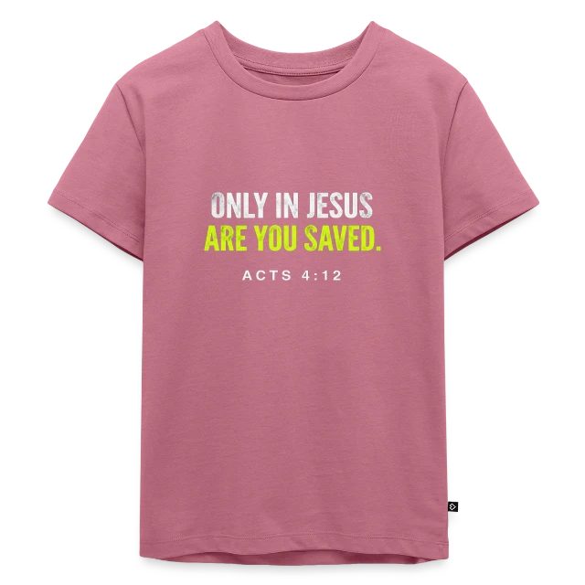 Only in Jesus – Acts 4:12 auf Kinder Premium Bio T-Shirt in Mauve, Vorderansicht