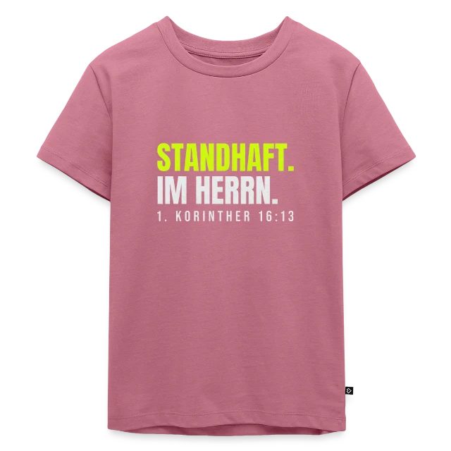 Standhaft im Herrn – 1. Korinther 16,13 auf Kinder Premium Bio T-Shirt in Mauve, Vorderansicht