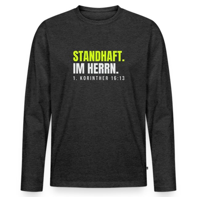Standhaft im Herrn – 1. Korinther 16,13 auf Männer Premium Bio Langarmshirt in Anthrazit meliert, Vorderansicht