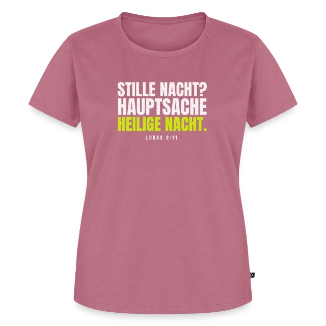 Stille Nacht? Hauptsache heilige Nacht. Lukas 2,11 auf Frauen Premium Bio T-Shirt in Mauve, Vorderansicht