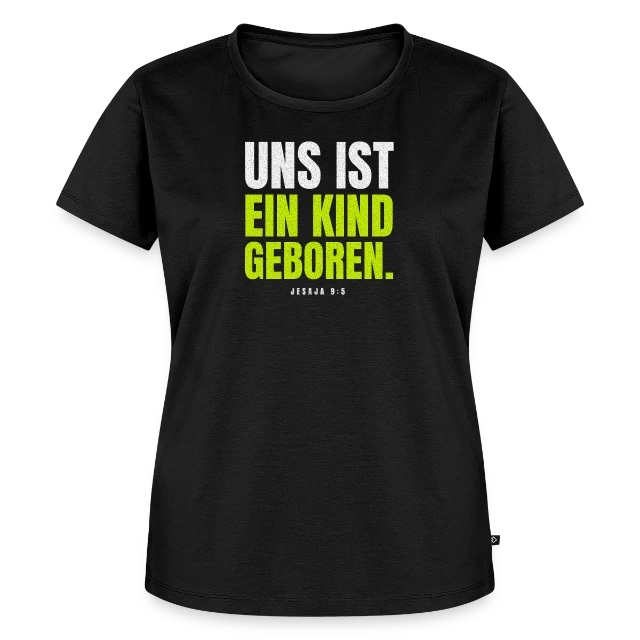 Uns ist ein Kind geboren – Jesaja 9,5 auf Frauen Premium Bio T-Shirt in Schwarz, Vorderansicht