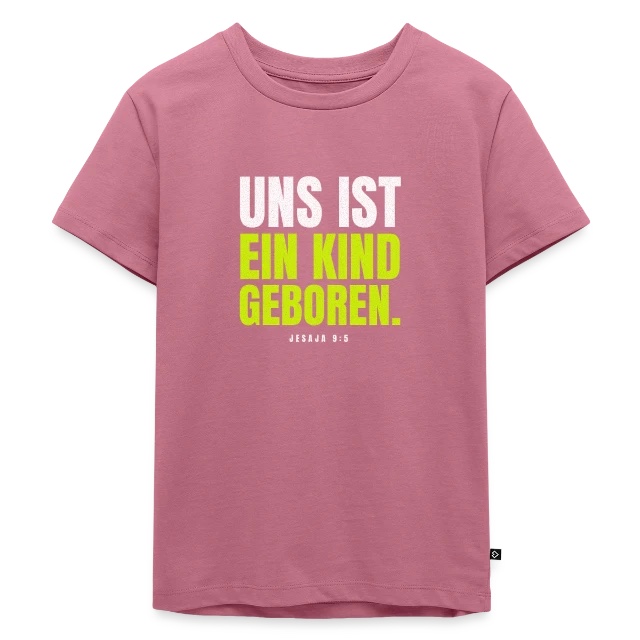 Uns ist ein Kind geboren – Jesaja 9,5 auf Kinder Premium Bio T-Shirt in Mauve, Vorderansicht