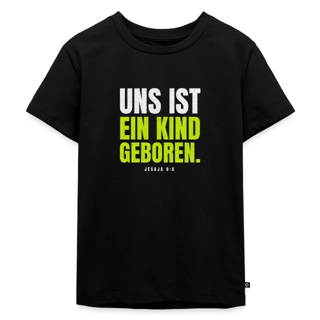 Uns ist ein Kind geboren – Jesaja 9,5 auf Kinder Premium Bio T-Shirt in Schwarz, Vorderansicht
