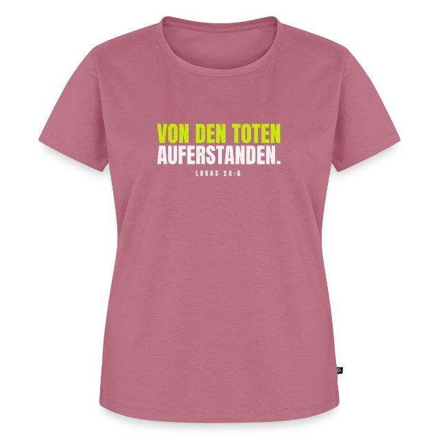 Von den Toten auferstanden. – Lukas 24,6 auf Frauen Premium Bio T-Shirt in Mauve, Vorderansicht