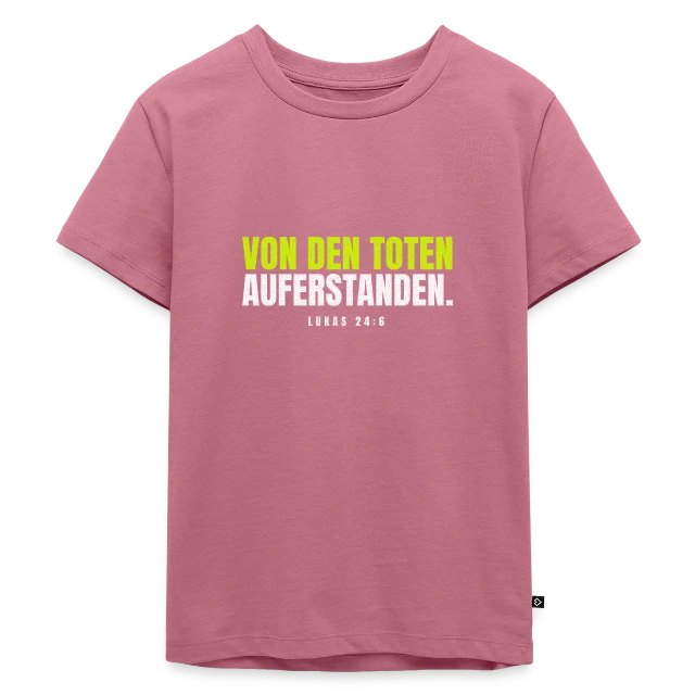 Von den Toten auferstanden. – Lukas 24,6 auf Kinder Premium Bio T-Shirt in Mauve, Vorderansicht