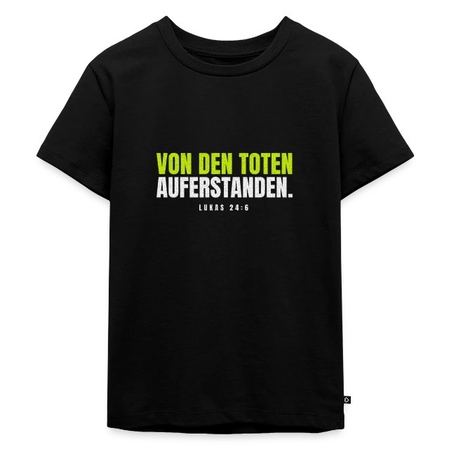 Von den Toten auferstanden. – Lukas 24,6 auf Kinder Premium Bio T-Shirt in Schwarz, Vorderansicht