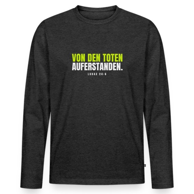 Von den Toten auferstanden. – Lukas 24,6 auf Männer Premium Bio Langarmshirt in Anthrazit meliert, Vorderansicht