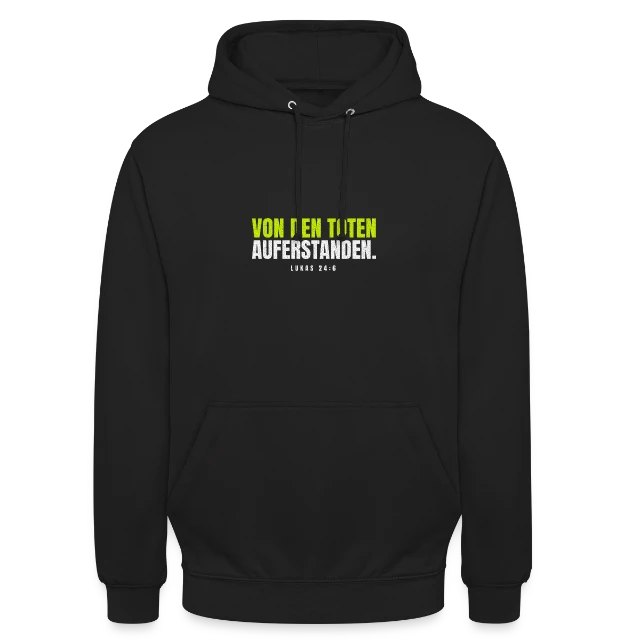 Von den Toten auferstanden. – Lukas 24,6 auf Unisex Hoodie in Schwarz, Vorderansicht