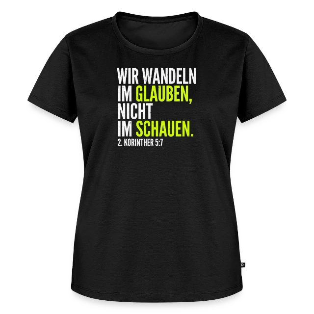 Wir wandeln im Glauben – 2. Korinther 5,7 auf Frauen Premium Bio T-Shirt in Schwarz, Vorderansicht