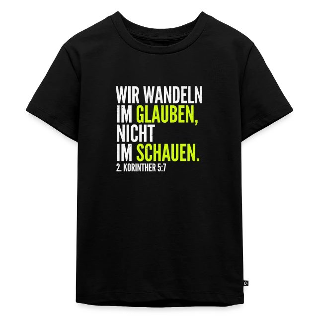 Wir wandeln im Glauben – 2. Korinther 5,7 auf Kinder Premium Bio T-Shirt in Schwarz, Vorderansicht
