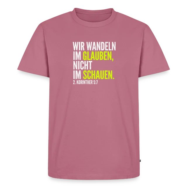 Wir wandeln im Glauben – 2. Korinther 5,7 auf Männer Premium Bio T-Shirt in Mauve, Vorderansicht