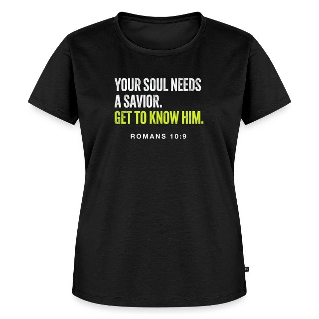 Your Soul Needs a Savior – Romans 10:9 auf Frauen Premium Bio T-Shirt in Schwarz, Vorderansicht