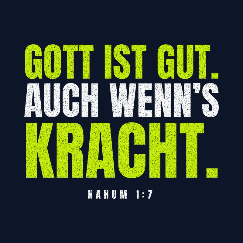Typografisches Motiv GOTT IST GUT. AUCH WENN’S KRACHT. in Lime und Weiß mit der Stellenangabe Nahum 1,7