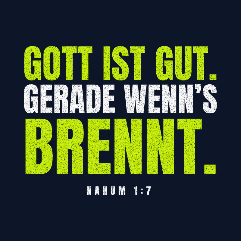 Typografisches Motiv GOTT IST GUT. GERADE WENN’S BRENNT. in Lime und Weiß mit der Stellenangabe Nahum 1,7