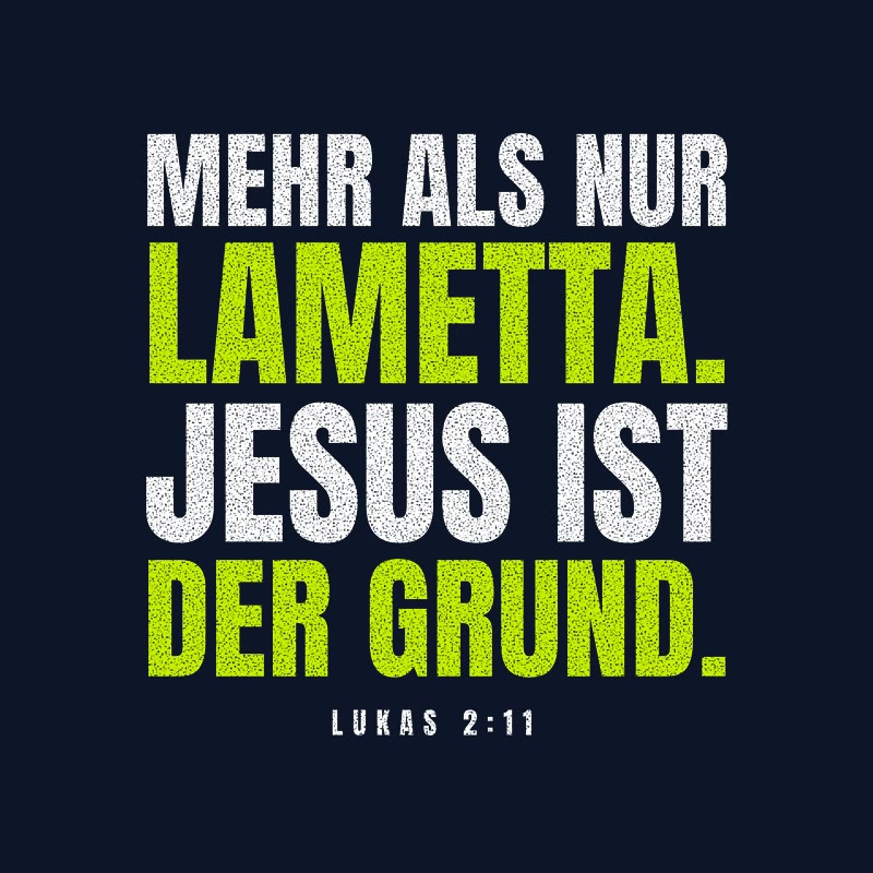 Typografisches Motiv MEHR ALS NUR LAMETTA. JESUS IST DER GRUND. in Lime und Weiß mit der Stellenangabe Lukas 2,11