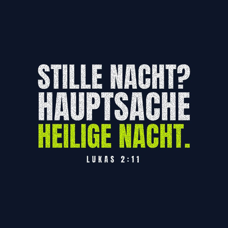 Typografisches Motiv STILLE NACHT? HAUPTSACHE HEILIGE NACHT. in Lime und Weiß mit der Stellenangabe Lukas 2,11